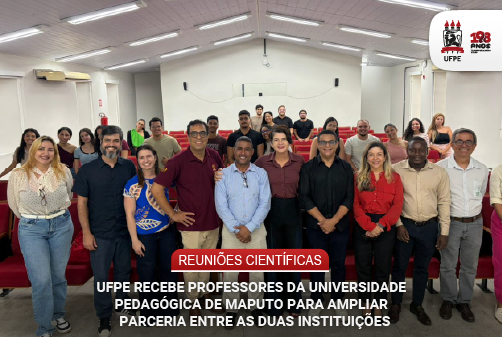 UFPE recebe professores da Universidade Pedagógica de Maputo para ampliar parceria entre as duas instituições